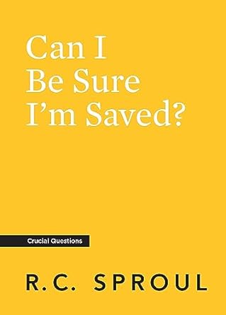 Can I Be Sure I'm Saved? - Sproul