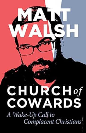 CHURCH OF COWARDS - MATT WALSH