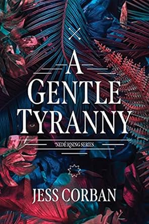 A Gentle Tyranny (Nede Rising #1) - Jess Corban