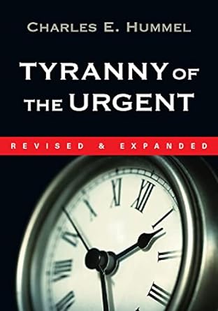TYRANNY OF THE URGENT - CHARLES E. HUMMEL