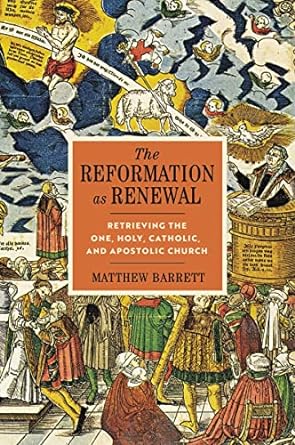 The Reformation as Renewal - Matthew Barrett
