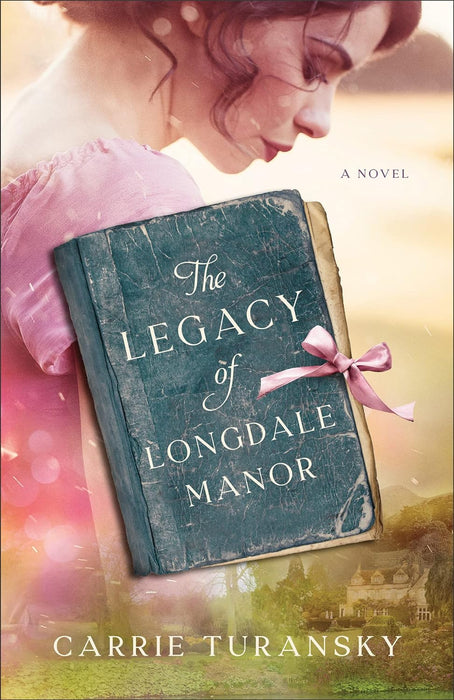The Legacy of Longdale Manor by Carrie Turansky