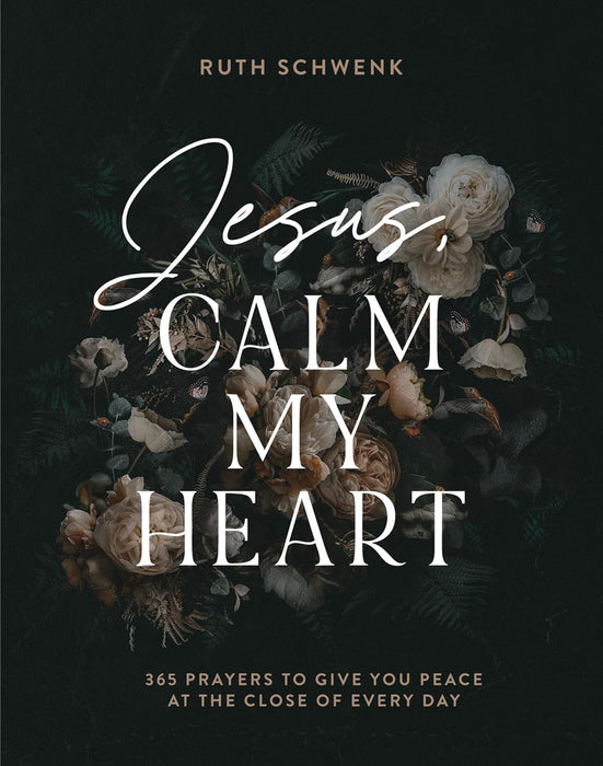 Jesus, Calm My Heart: 365 Prayers to Give You Peace