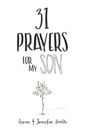 31 Prayers for My Son - Aaron & Jennifer Smith