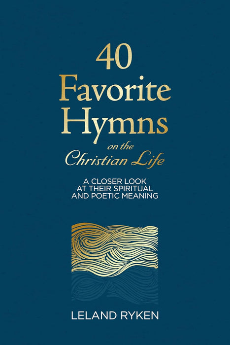 40 Hymns of the Christian LIfe - Leland Ryken