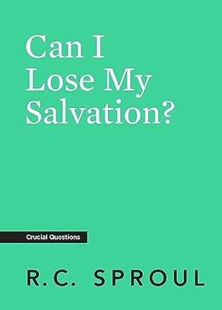 Can I Lose My Salvation? - Sproul