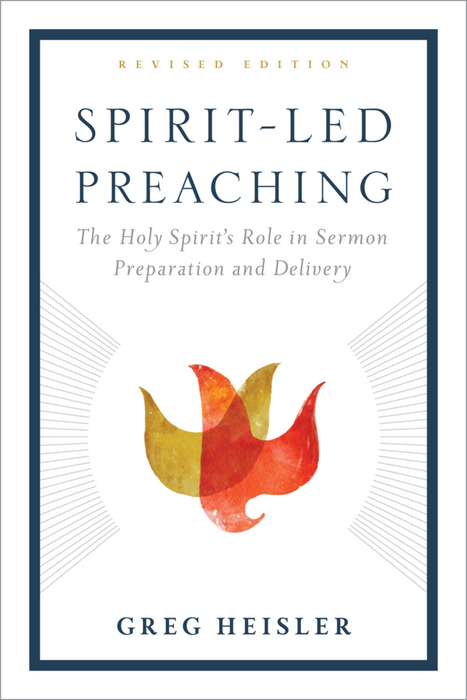 SPIRIT-LED PREACHING REVISED 2018 Edition - GREG HEISLER