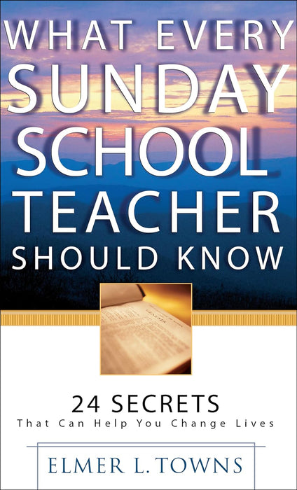 WHAT EVERY SUNDAY SCHOOL TEACHER SHOULD KNOW - ELMER L TOWNS