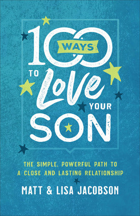 100 Ways to Love Your Son - Matt Jacobson & Lisa Jacobson