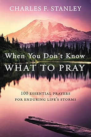 WHEN YOU DON'T KNOW WHAT TO PRAY - CHARLES STANLEY
