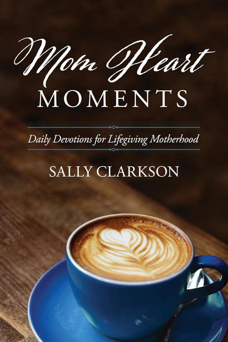 MOM HEART MOMENTS - SALLY CLARKSON