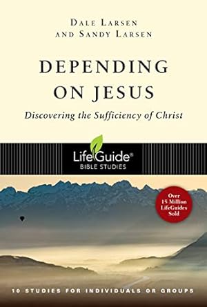 Lifeguide: Depending on Jesus - Dale & Sandy Larsen