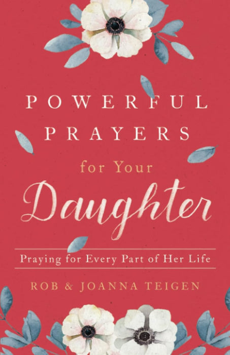 Powerful Prayers for Your Daughter - Rob & Joanna Teigen