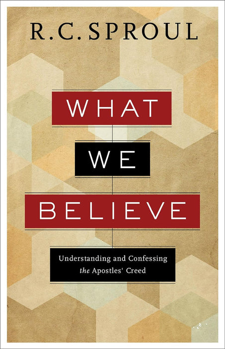What We Believe - R.C. Sproul
