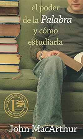 EL PODER DE LA PALABRA Y COMO ESTUDIARIA-JOHN MACARTHUR -HOW TO STUDY THE BIBLE