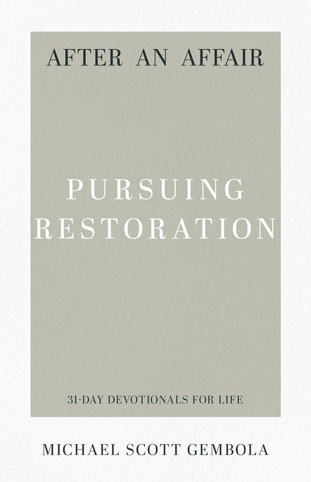 After an Affair: Pursuing Restoration - 31 day devotional