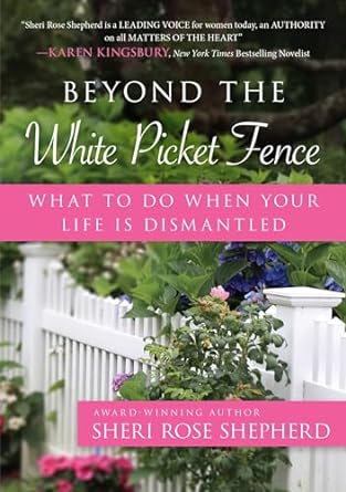 BEYOND THE WHITE PICKET FENCE - SHERI ROSE
