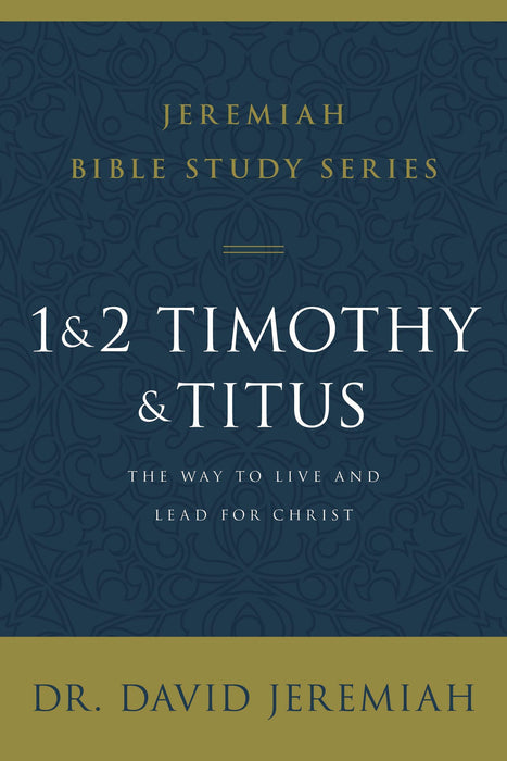 1 and 2 Timothy and Titus by Dr. David Jeremiah (Jeremiah Bible Study Series)