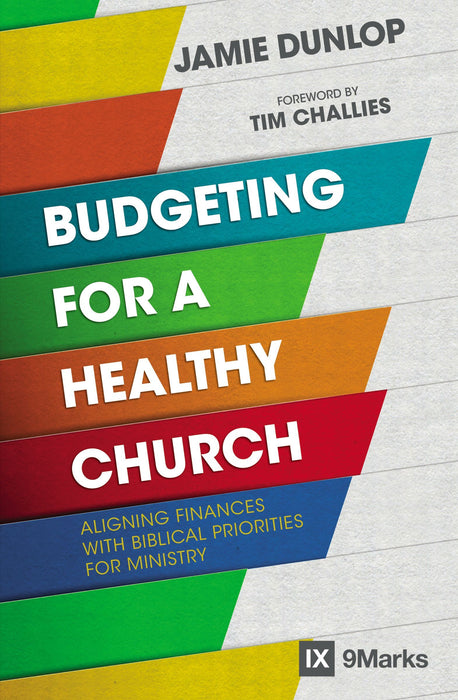 Budgeting for a Healthy Church by Jamie Dunlop