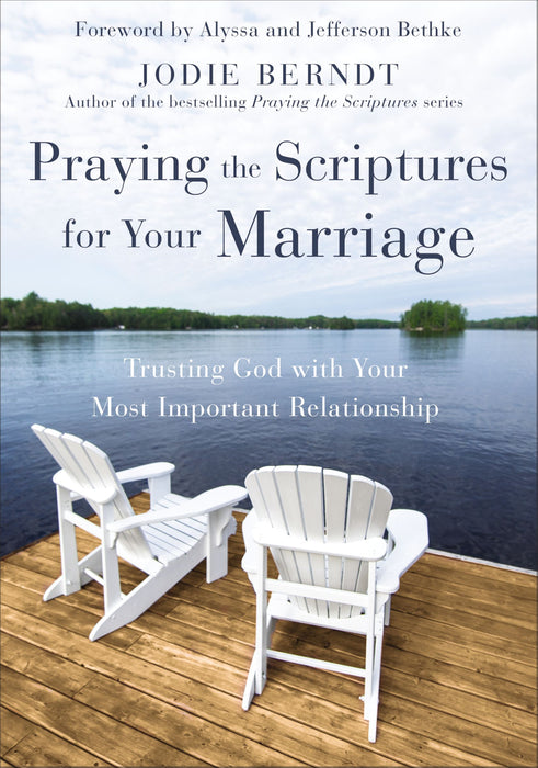 Praying the Scriptures for Your Marriage by Jodie Berndt