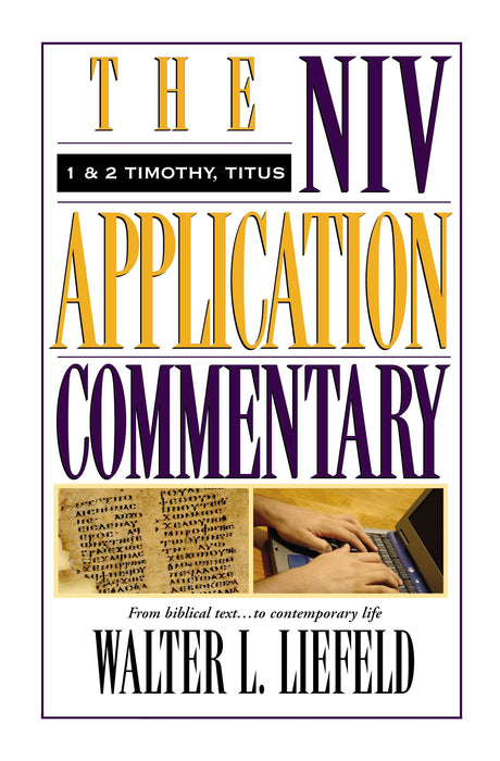 NIV Application Commentary: 1 and 2 Timothy, Titus by Walter L. Liefeld
