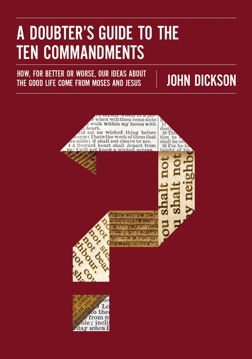 A Doubter's Guide to the Ten Commandments by John Dickson