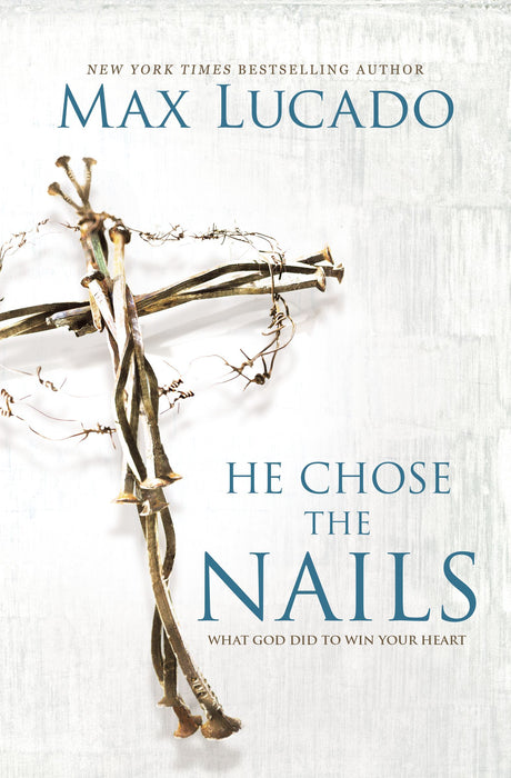 He Chose the Nails by Max Lucado (Paperback)