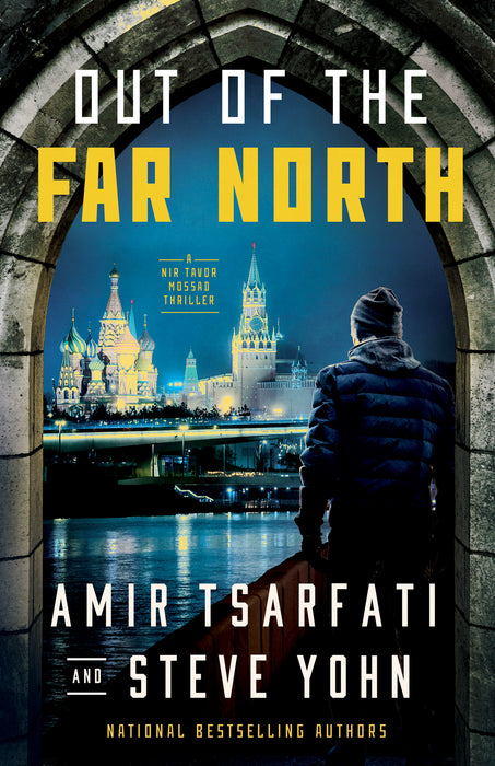 Out of the Far North (A Nir Tavor Mossad Thriller) by Amir Tsarfati and Steve Yohn