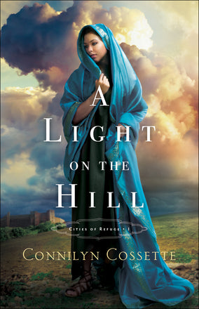 A LIGHT ON THE HILL - CONNILYN COSSETTE CITIES OF REFUGE #1