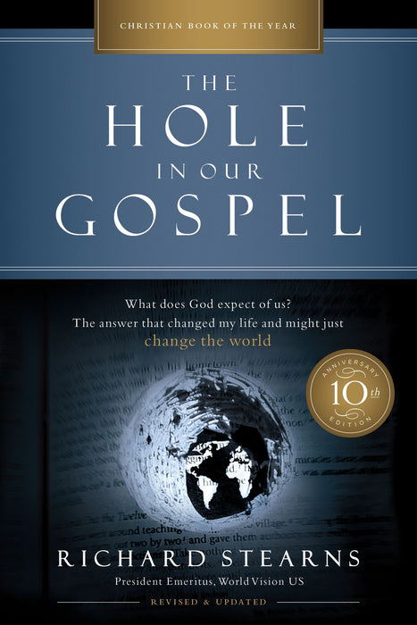 Hole in Our Gospel 10th Anniversary Edition by Richard Stearns