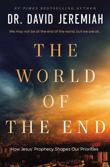 The World of the End: How Jesus' Prophecy Shapes Our Priorities (hardcover) by David Jeremiah
