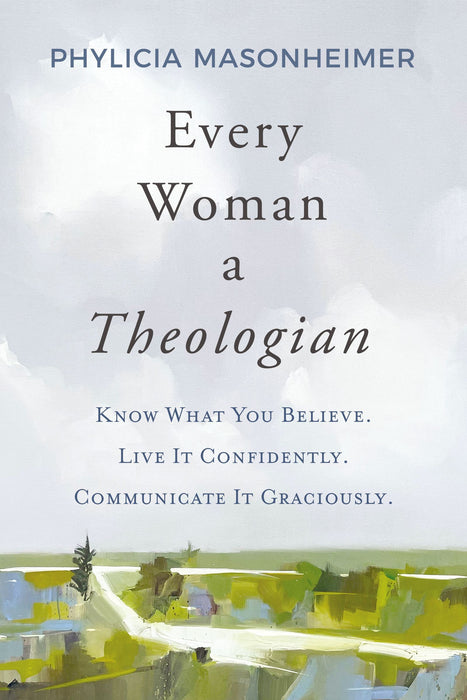 Every Woman a Theologianby by Phylicia Masonheimer