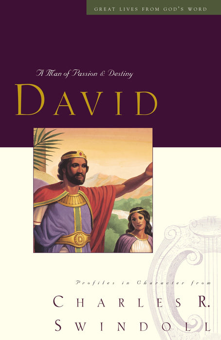 David: A Man of Passion & Destiny by Charles Swindoll