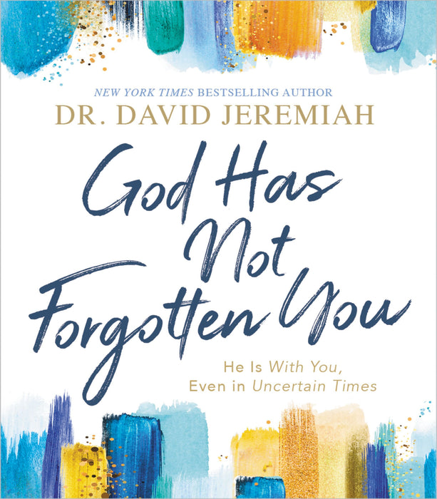 God Has Not Forgotten You: He Is with You, Even in Uncertain Times (hardcover) by David Jeremiah