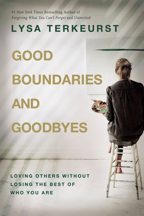 Good Boundaries & Goodbyes: Loving Others Without Losing the Best of Who You Are (hardcover) by Lysa TerKeurst