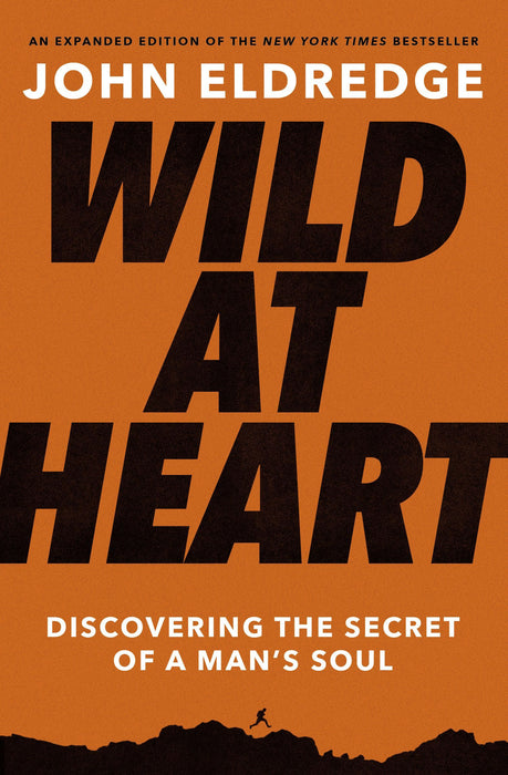 Wild at Heart by John Eldredge (Expanded 2021 Edition)