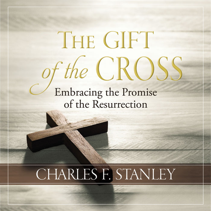 The Gift of the Cross by Charles F. Stanley