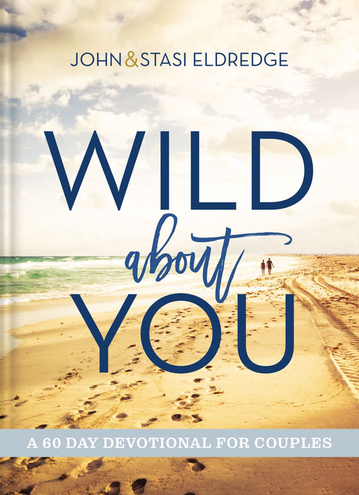 Wild About You by John Eldredge & Stasi Eldredge