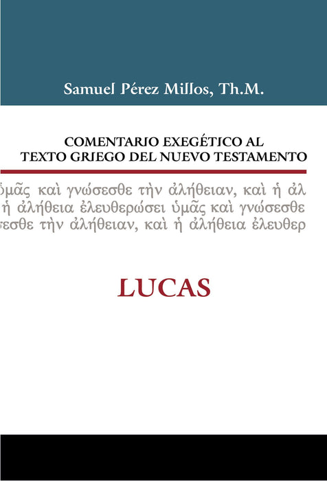 Comentario Exegético Al Texto Griego del Nuevo Testamento: Lucas por Samuel Pérez Millos
