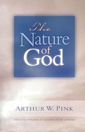 The Nature of God - Arthur W Pink (Gleanings Series)