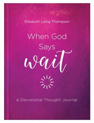 When God Says Wait Journal by Elizabeth Laing Thompson