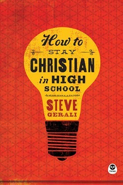 How to Stay Christian in High School by Steve Gerali
