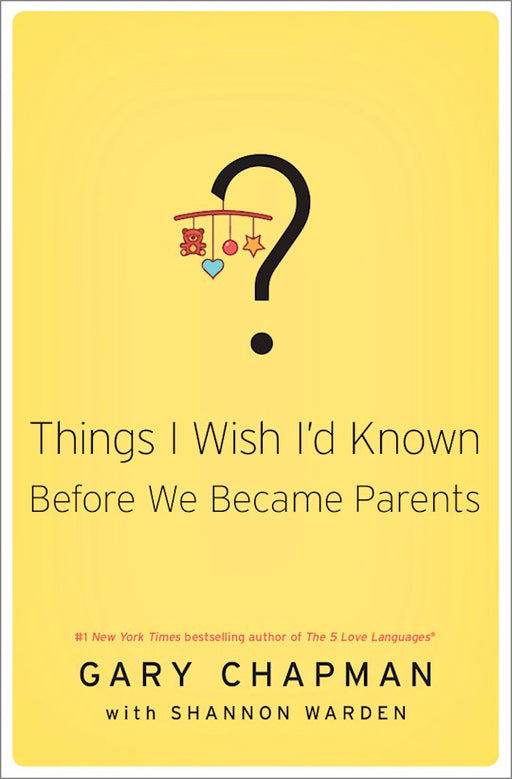 Things I Wish I'd Known Before We Became Parents by Gary Chapman