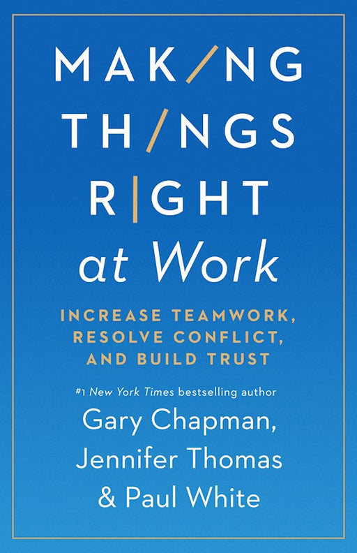 Making Things Right at Work by Gary Chapman, Jennifer Thomas & Paul White