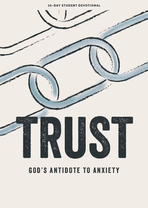 Trust - Teen Devotional: God's Antidote to Anxiety by Lifeway Students