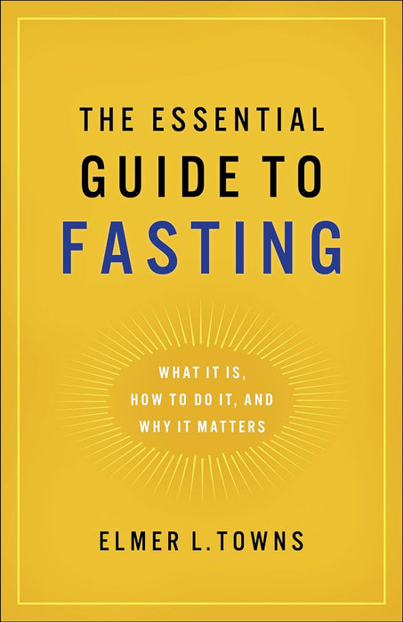 The Essential Guide to Fasting - Elmer L Towns