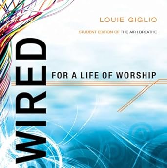 Wired for a Life of Worship - Louie Giglio