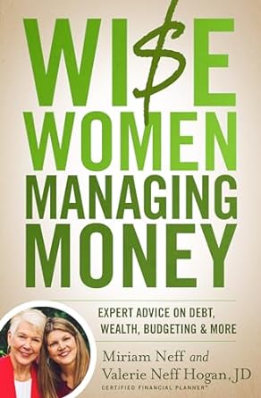 Wise Women Managing Money - Miriam Neff & Valerie Neff Hogan