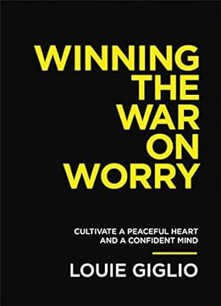 Winning the War on Worry - Louie Giglio