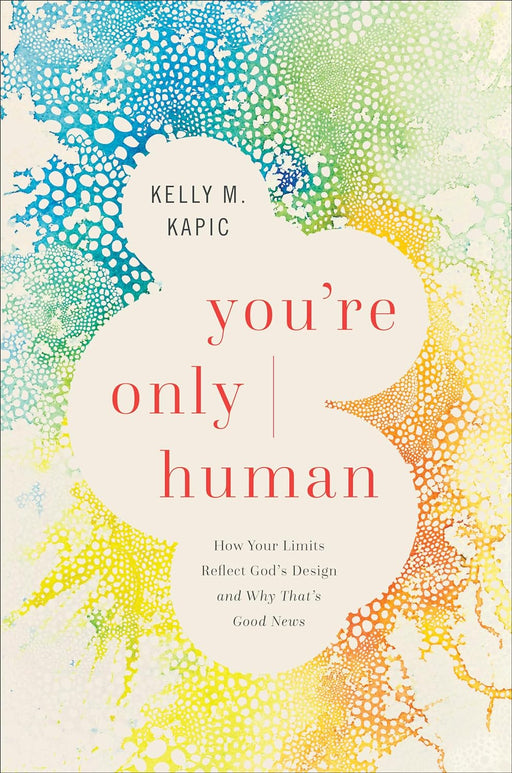 YOU'RE ONLY HUMAN - KELLY KAPIC - Morning Star Christian Bookstores